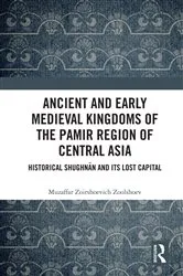 Book cover of Ancient and Early Medieval Kingdoms of the Pamir Region of Central Asia by Muzaffar Zoirshoevich Zoolshoev