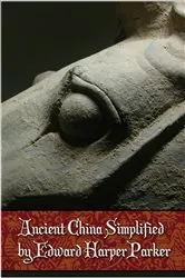 Book cover of Ancient China Simplified (2nd ed.) by Edward Harper Parker