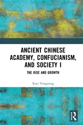 Book cover of Ancient Chinese Academy, Confucianism, and Society I by Xiao Yongming