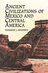 Book cover of Ancient Civilizations of Mexico and Central America by Herbert J. Spinden