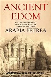 Book cover of Ancient Edom, and the Fulfilment of Prophecy in the Present State of Arabia Petrea by American  Sunday-School Union