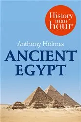 Book cover of Ancient Egypt: History in an Hour by Anthony Holmes