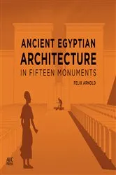 Book cover of Ancient Egyptian Architecture in Fifteen Monuments by Felix Arnold