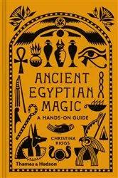 Book cover of Ancient Egyptian Magic: A Hands-On Guide by Christina Riggs