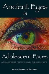 Book cover of Ancient Eyes in Adolescent Faces by Palser, Alisa, Donelle
