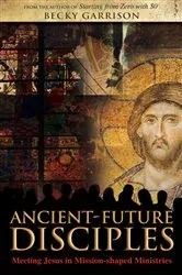 Book cover of Ancient-Future Disciples by Becky Garrison