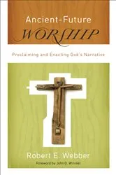 Book cover of Ancient-Future Worship (Ancient-Future) by Robert E. Webber