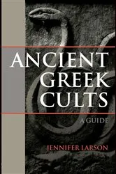 Book cover of Ancient Greek Cults by Jennifer Larson