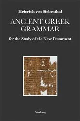 Book cover of Ancient Greek Grammar for the Study of the New Testament by Heinrich von Siebenthal
