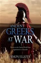 Book cover of Ancient Greeks at War by Simon Elliott