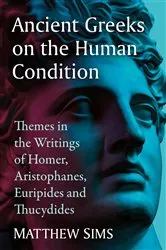 Book cover of Ancient Greeks on the Human Condition by Matthew Sims