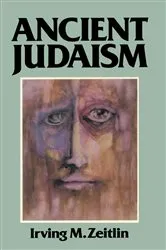 Book cover of Ancient Judaism by Irving M. Zeitlin