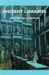 Book cover of Ancient Libraries by James Westfall Thompson