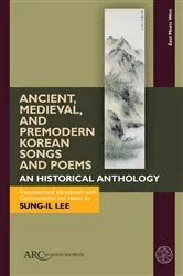 Book cover of Ancient, Medieval, and Premodern Korean Songs and Poems by Sung-il Lee