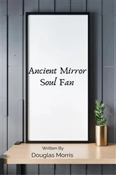 Book cover of Ancient Mirror Soul Fan by Douglas Morris