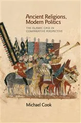 Book cover of Ancient Religions, Modern Politics by Michael A. Cook