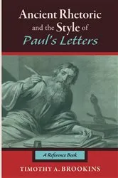 Book cover of Ancient Rhetoric and the Style of Paul’s Letters by Timothy A. Brookins