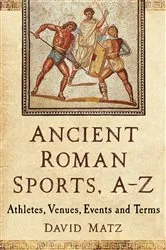 Book cover of Ancient Roman Sports, A-Z by David Matz