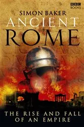 Book cover of Ancient Rome: The Rise and Fall of an Empire by Simon Baker