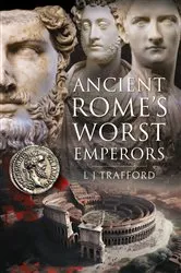 Book cover of Ancient Rome's Worst Emperors by L J Trafford