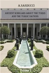 Book cover of Ancient Scholars about the Turks and the Turkic Nations. Volume 2 by Dr. A. Sanducci