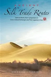 Book cover of Ancient Silk Trade Routes: Selected Works From Symposium On Cross Cultural Exchanges And Their Legacies In Asia by Dashu Qin