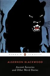 Book cover of Ancient Sorceries and Other Weird Stories by Algernon Blackwood