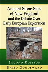 Book cover of Ancient Stone Sites of New England and the Debate Over Early European Exploration, 2d ed. by David Goudsward