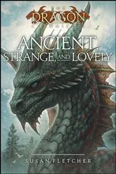Book cover of Ancient, Strange, and Lovely by Susan Fletcher