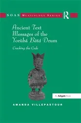Book cover of Ancient Text Messages of the Yoruba Bata Drum by Amanda Villepastour