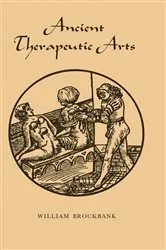 Book cover of Ancient Therapeutic Arts by William Brockbank