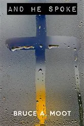 Book cover of And He Spoke by Bruce A. Moot