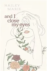 Book cover of And I Close My Eyes by Hailey Marie