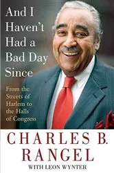 Book cover of And I Haven't Had a Bad Day Since by Charles B. Rangel