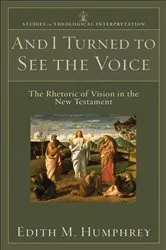 Book cover of And I Turned to See the Voice (Studies in Theological Interpretation) by Edith M. Humphrey