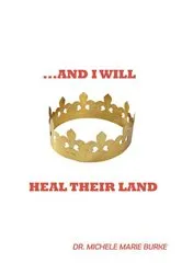 Book cover of ...And I Will Heal Their Land by Dr. Michele Marie Burke