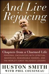 Book cover of And Live Rejoicing by Huston Smith