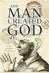 Book cover of And Man Created God by Robert Banks PhD