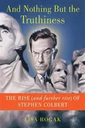 Book cover of And Nothing But the Truthiness by Lisa Rogak