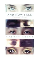 Book cover of And Now I See by Yvonne Pryor