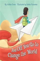 Book cover of And Off You Go to Change the World by Ashten Evans
