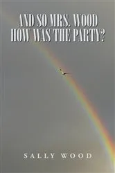 Book cover of And so Mrs. Wood, How Was the Party? by Sally Wood