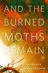 Book cover of And the Burned Moths Remain by Benjanun Sriduangkaew