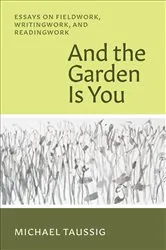 Book cover of And the Garden Is You by Michael Taussig
