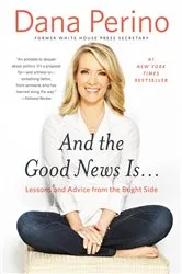 Book cover of And the Good News Is... by Dana Perino