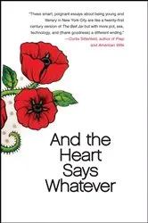 Book cover of And the Heart Says Whatever by Unknown