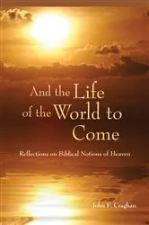 Book cover of And the Life of the World to Come by John F. Craghan