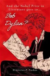 Book cover of And the Nobel Prize in Literature Goes to . . . Bob Dylan? by Dimitrios P. Naskos