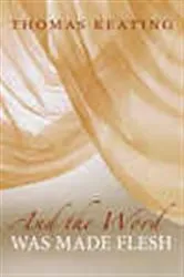 Book cover of And the Word Was Made Flesh by Thomas Keating