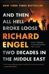 Book cover of And Then All Hell Broke Loose by Richard Engel